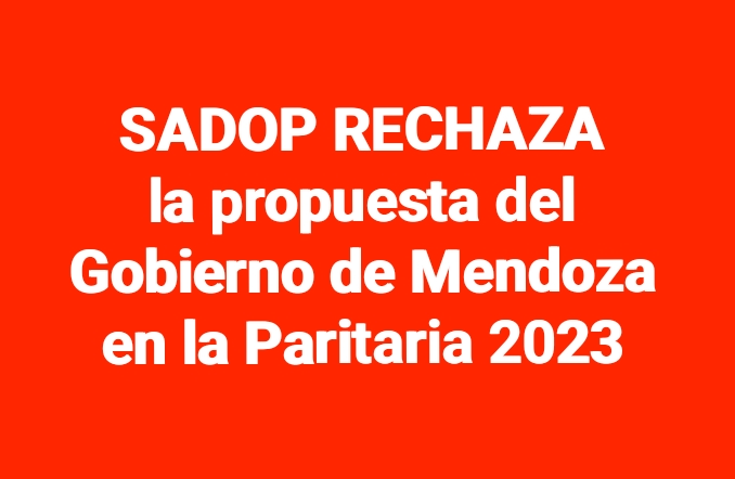 SADOP rechaza la propuesta salarial docente del Gobierno de Mendoza, porque: